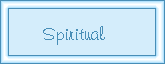 Click Here to go to the Spiritual Pages
